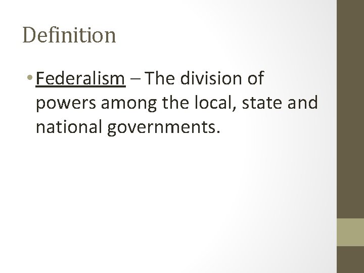 Definition • Federalism – The division of powers among the local, state and national