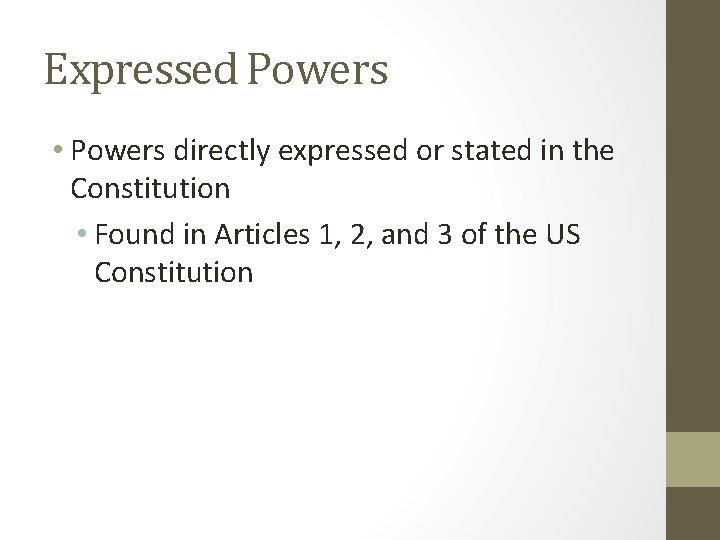 Expressed Powers • Powers directly expressed or stated in the Constitution • Found in