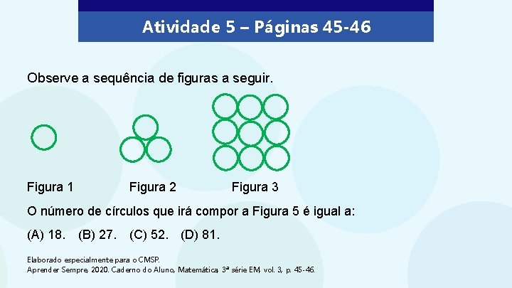Atividade 5 – Páginas 45 -46 Observe a sequência de figuras a seguir. Figura