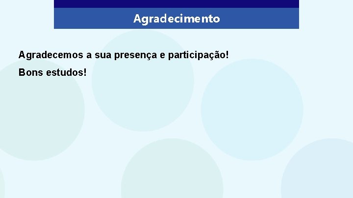 Agradecimento Agradecemos a sua presença e participação! Bons estudos! 