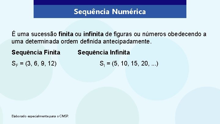 Sequência Numérica É uma sucessão finita ou infinita de figuras ou números obedecendo a