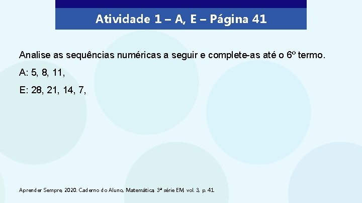 Atividade 1 – A, E – Página 41 Analise as sequências numéricas a seguir