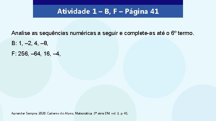 Atividade 1 – B, F – Página 41 Analise as sequências numéricas a seguir