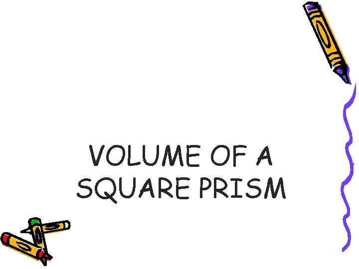 VOLUME OF A SQUARE PRISM 