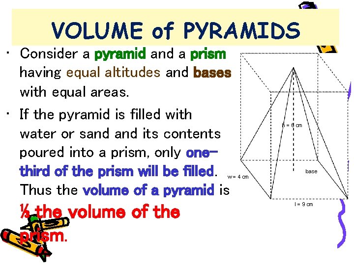 VOLUME of PYRAMIDS • Consider a pyramid and a prism having equal altitudes and
