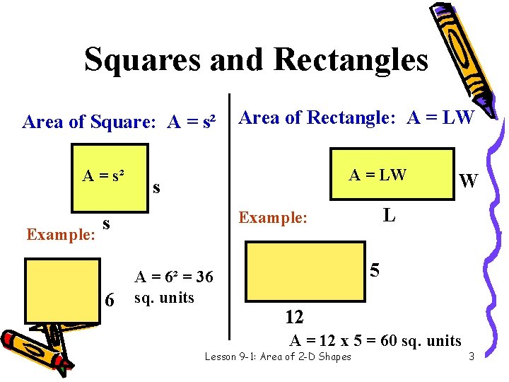 Squares and Rectangles Area of Square: A = s² Example: 6 A = LW