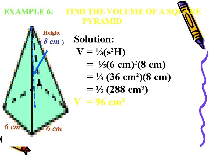 EXAMPLE 6: Height ( 6 cm 8 cm ) 6 cm FIND THE VOLUME