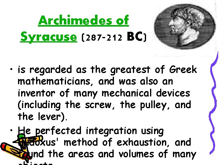 Archimedes of Syracuse (287 -212 BC) • is regarded as the greatest of Greek