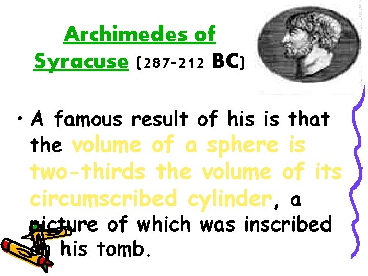 Archimedes of Syracuse (287 -212 BC) • A famous result of his is that