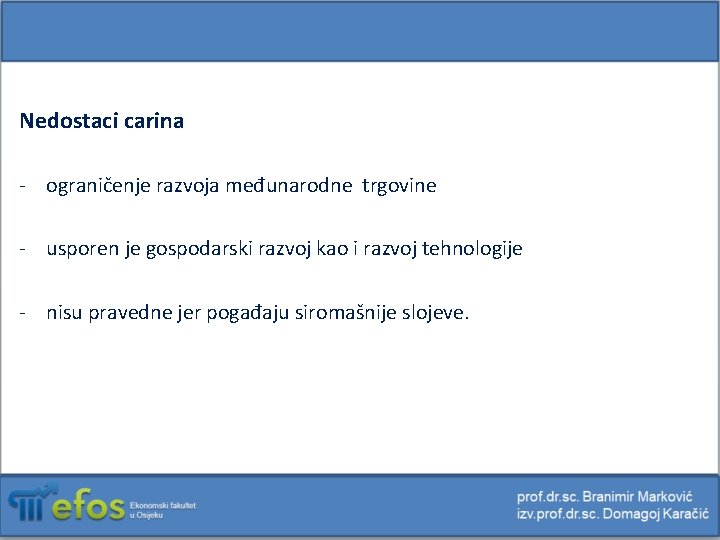 Nedostaci carina - ograničenje razvoja međunarodne trgovine - usporen je gospodarski razvoj kao i