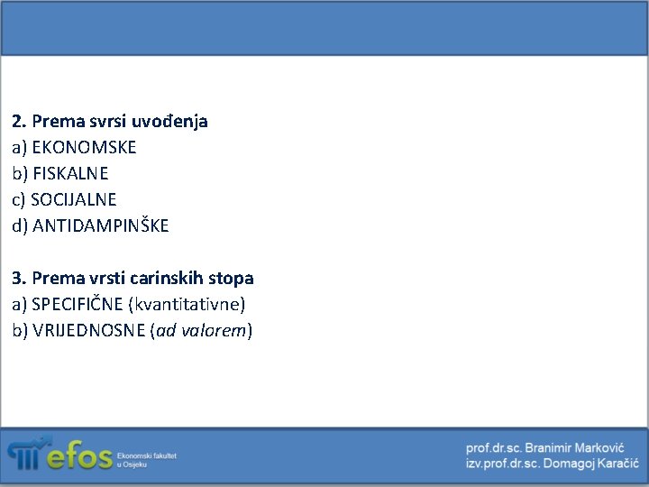 2. Prema svrsi uvođenja a) EKONOMSKE b) FISKALNE c) SOCIJALNE d) ANTIDAMPINŠKE 3. Prema