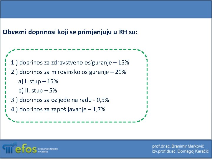 Obvezni doprinosi koji se primjenjuju u RH su: 1. ) doprinos za zdravstveno osiguranje