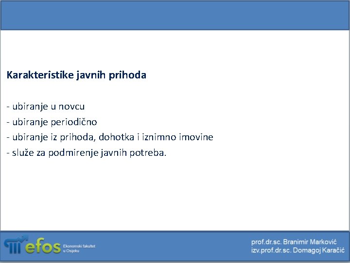 Karakteristike javnih prihoda - ubiranje u novcu - ubiranje periodično - ubiranje iz prihoda,