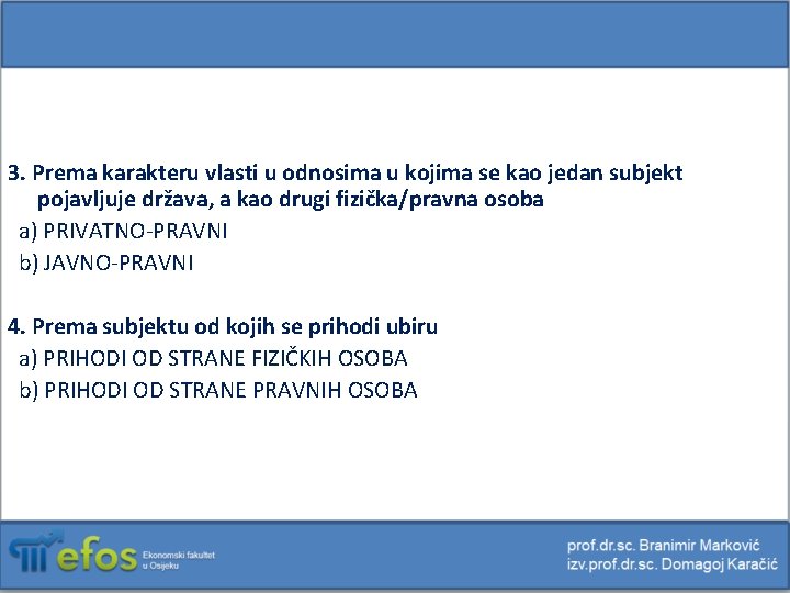 3. Prema karakteru vlasti u odnosima u kojima se kao jedan subjekt pojavljuje država, 3. Prema karakteru vlasti u odnosima u kojima se kao jedan subjekt pojavljuje država,