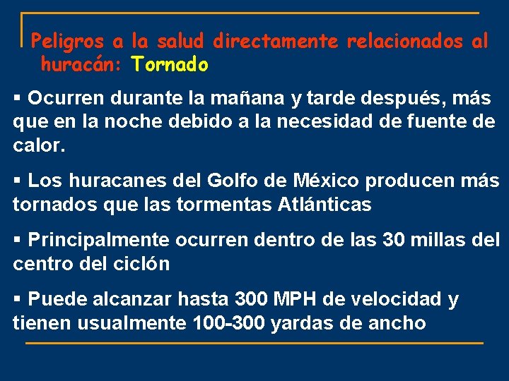 Peligros a la salud directamente relacionados al huracán: Tornado § Ocurren durante la mañana