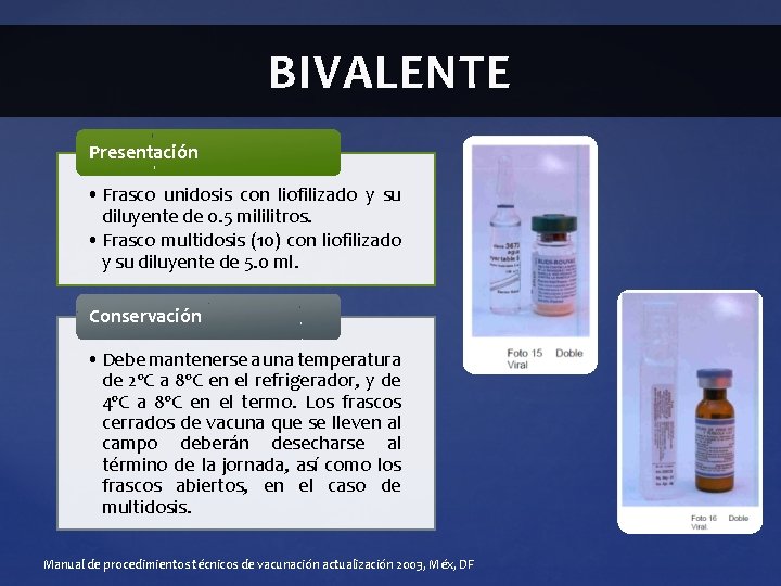 BIVALENTE Presentación • Frasco unidosis con liofilizado y su diluyente de 0. 5 mililitros. BIVALENTE Presentación • Frasco unidosis con liofilizado y su diluyente de 0. 5 mililitros.