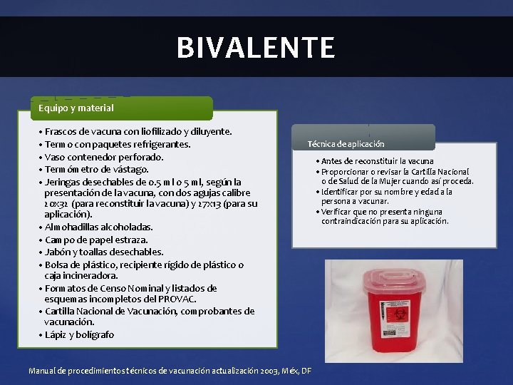 BIVALENTE Equipo y material • Frascos de vacuna con liofilizado y diluyente. • Termo BIVALENTE Equipo y material • Frascos de vacuna con liofilizado y diluyente. • Termo