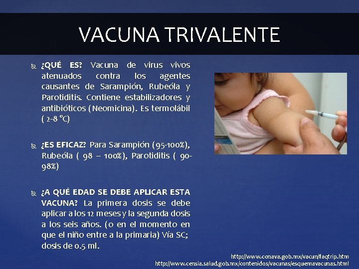 VACUNA TRIVALENTE ¿QUÉ ES? Vacuna de virus vivos atenuados contra los agentes causantes de VACUNA TRIVALENTE ¿QUÉ ES? Vacuna de virus vivos atenuados contra los agentes causantes de