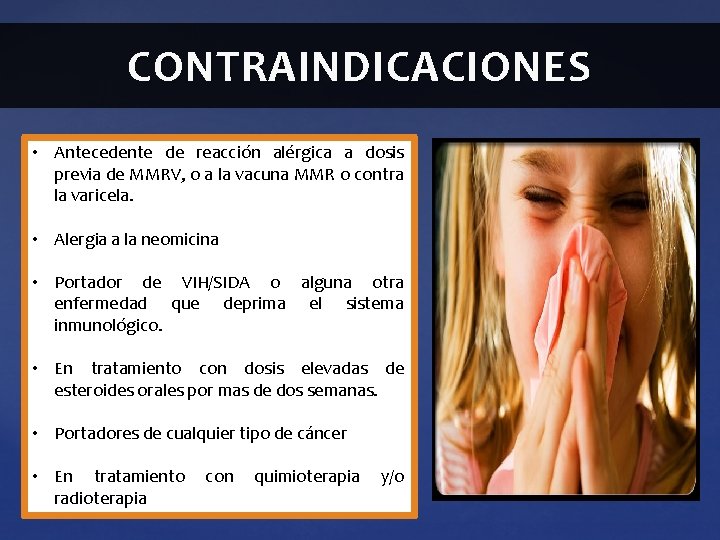 CONTRAINDICACIONES • Antecedente de reacción alérgica a dosis previa de MMRV, o a la CONTRAINDICACIONES • Antecedente de reacción alérgica a dosis previa de MMRV, o a la