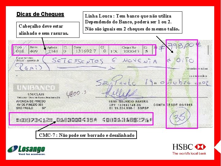 Dicas de Cheques Cabeçalho deve estar alinhado e sem rasuras. Linha Louca : Tem