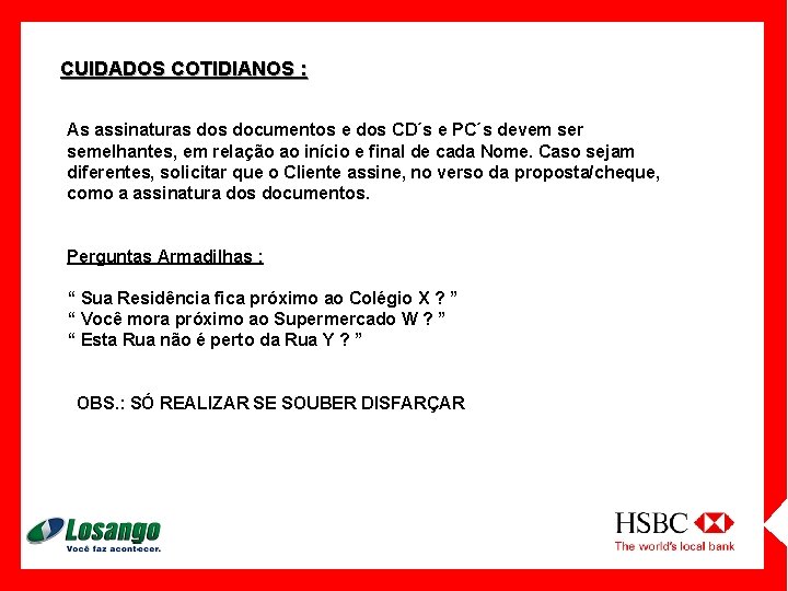 CUIDADOS COTIDIANOS : As assinaturas documentos e dos CD´s e PC´s devem ser semelhantes,