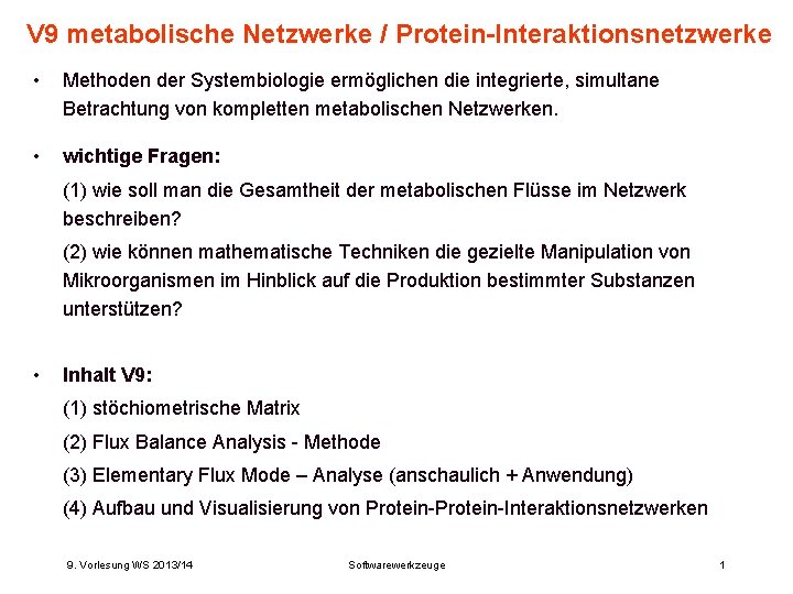 V 9 metabolische Netzwerke / Protein-Interaktionsnetzwerke • Methoden der Systembiologie ermöglichen die integrierte, simultane