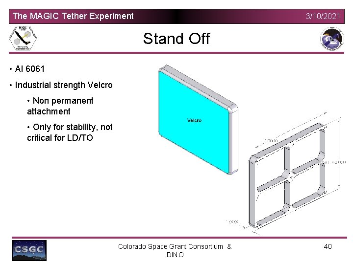 The MAGIC Tether Experiment 3/10/2021 Stand Off • Al 6061 • Industrial strength Velcro