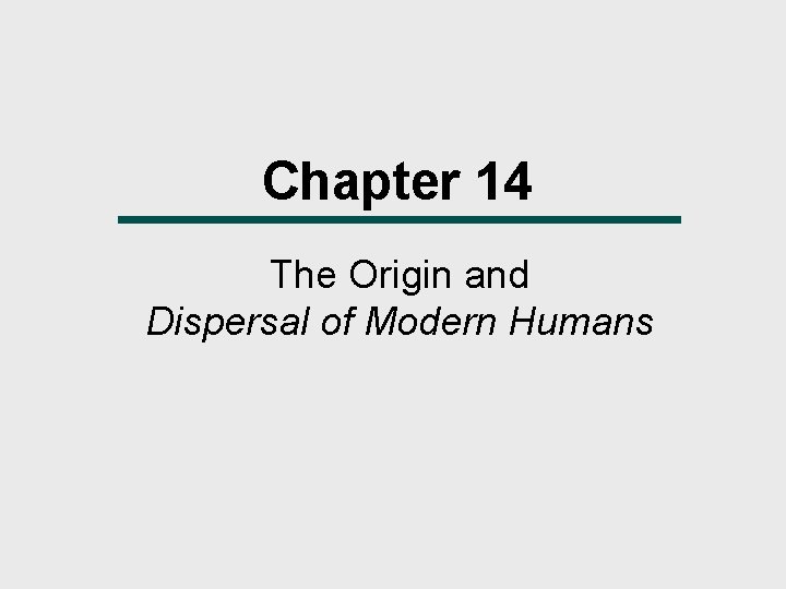 Chapter 14 The Origin and Dispersal of Modern Humans 