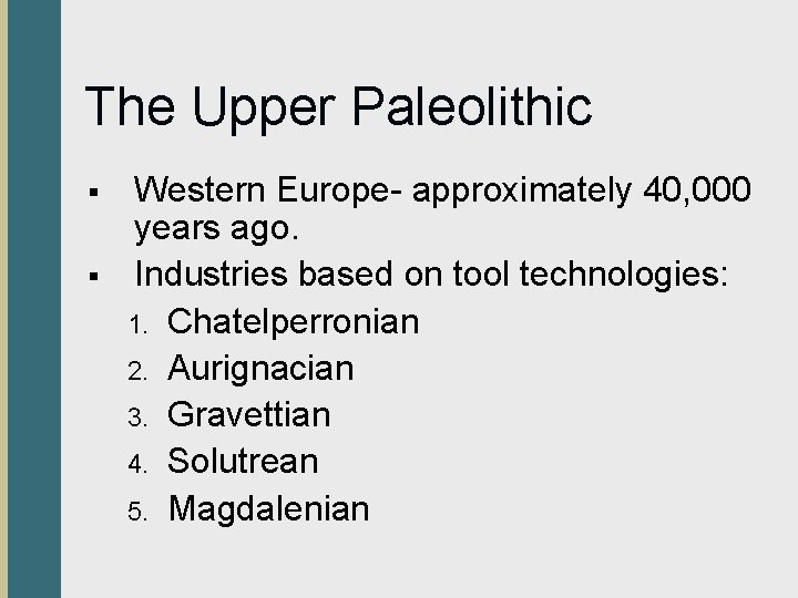 The Upper Paleolithic § § Western Europe- approximately 40, 000 years ago. Industries based