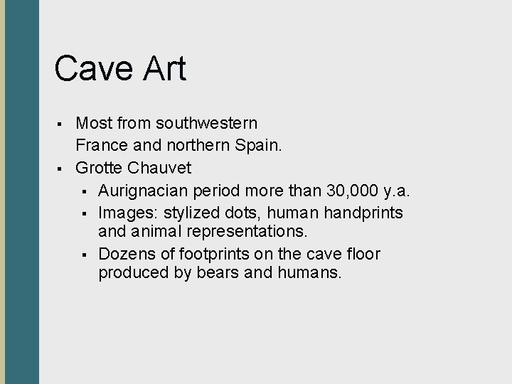 Cave Art § § Most from southwestern France and northern Spain. Grotte Chauvet §