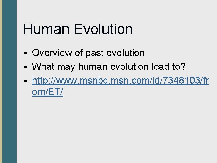 Human Evolution § § § Overview of past evolution What may human evolution lead