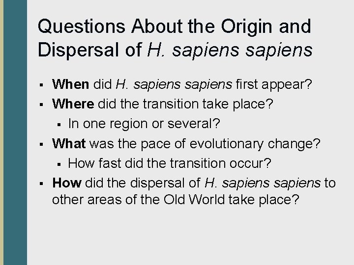 Questions About the Origin and Dispersal of H. sapiens § § When did H.