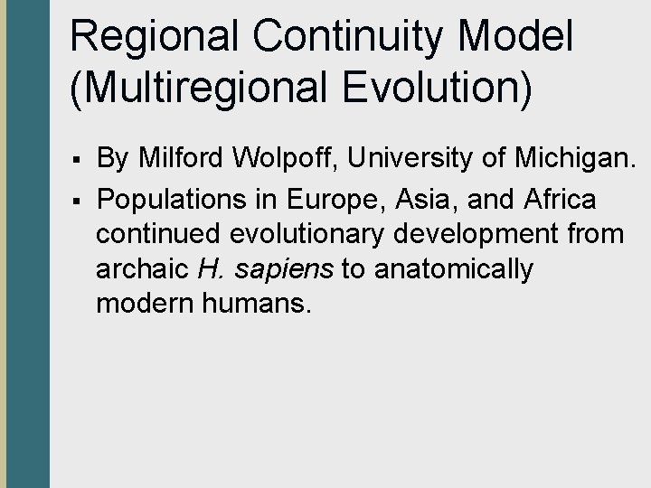 Regional Continuity Model (Multiregional Evolution) § § By Milford Wolpoff, University of Michigan. Populations