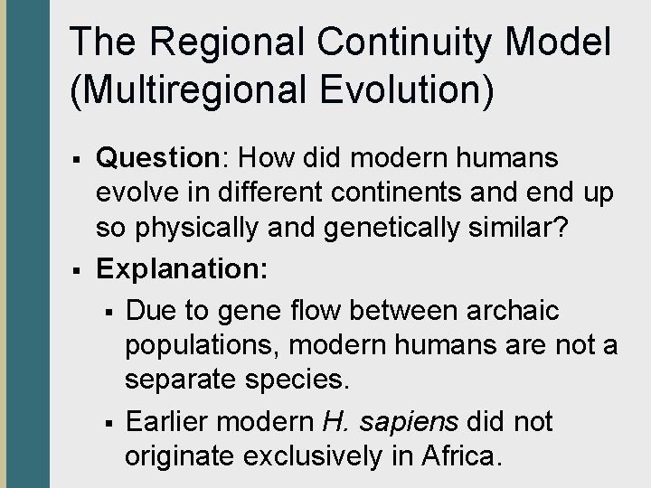 The Regional Continuity Model (Multiregional Evolution) § § Question: How did modern humans evolve