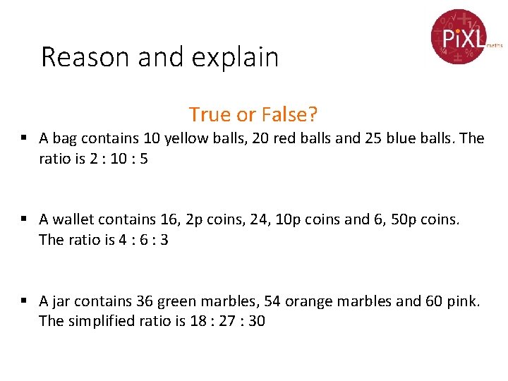 Reason and explain True or False? § A bag contains 10 yellow balls, 20