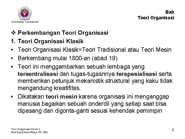 Bab Teori Organisasi Universitas Gunadarma v Perkembangan Teori Organisasi 1. Teori Organisasi Klasik •