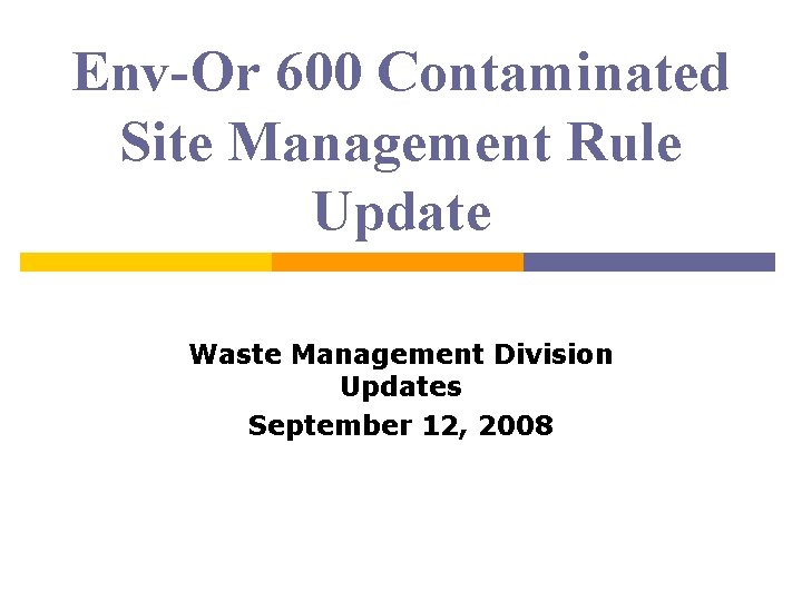 Env-Or 600 Contaminated Site Management Rule Update Waste Management Division Updates September 12, 2008