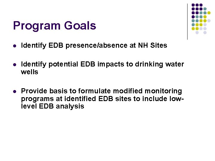 Program Goals l Identify EDB presence/absence at NH Sites l Identify potential EDB impacts