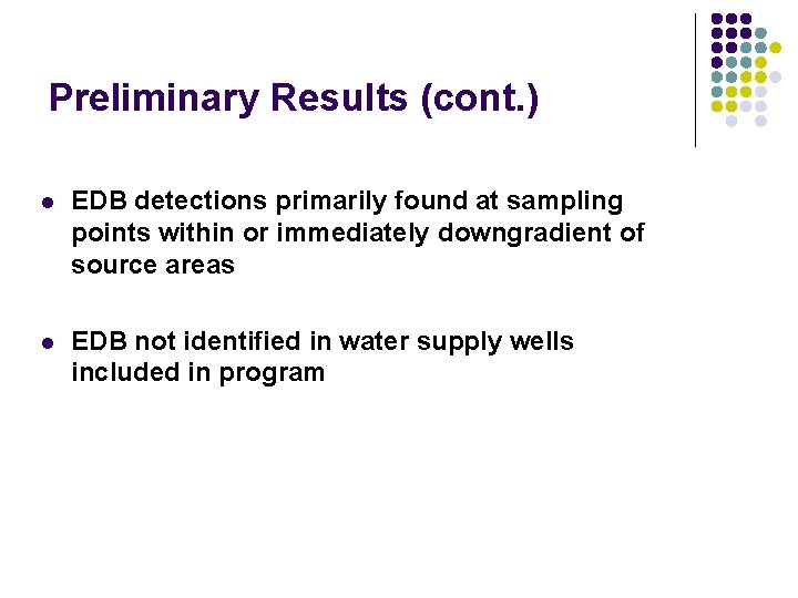 Preliminary Results (cont. ) l EDB detections primarily found at sampling points within or
