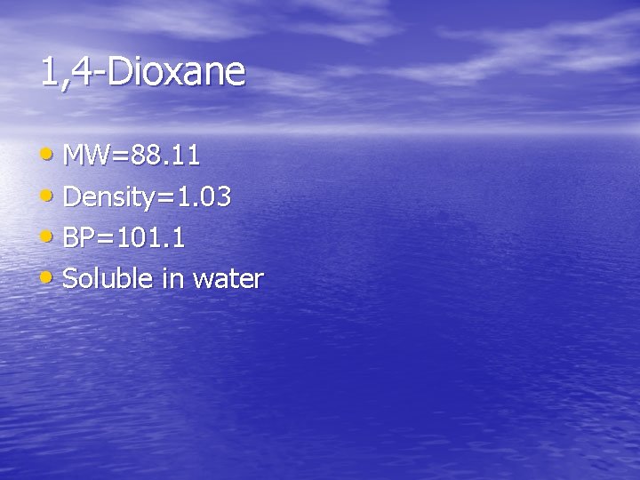 1, 4 -Dioxane • MW=88. 11 • Density=1. 03 • BP=101. 1 • Soluble