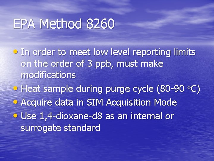 EPA Method 8260 • In order to meet low level reporting limits on the