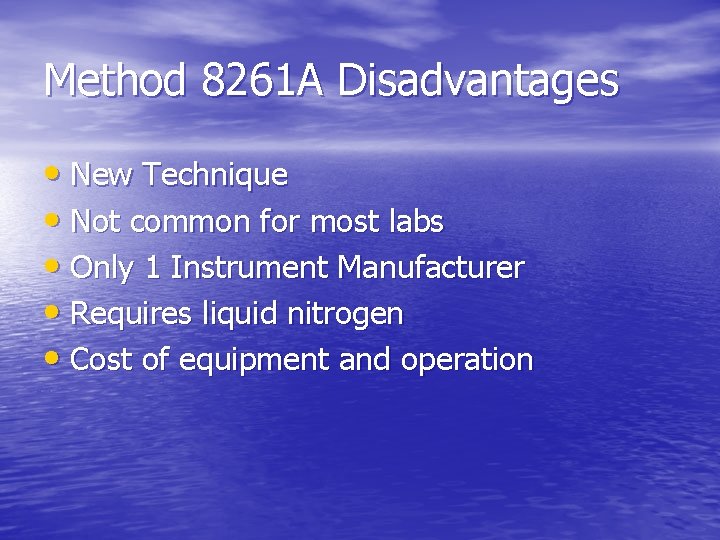 Method 8261 A Disadvantages • New Technique • Not common for most labs •