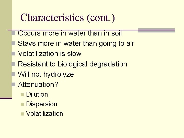 Characteristics (cont. ) n Occurs more in water than in soil n Stays more