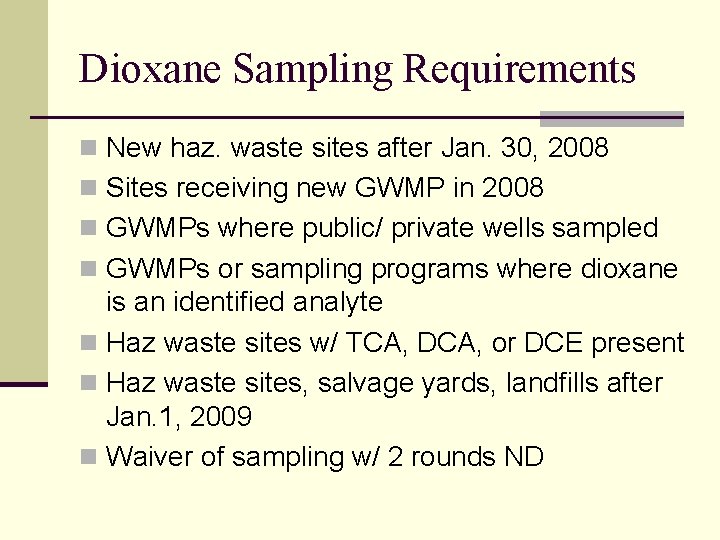 Dioxane Sampling Requirements n New haz. waste sites after Jan. 30, 2008 n Sites