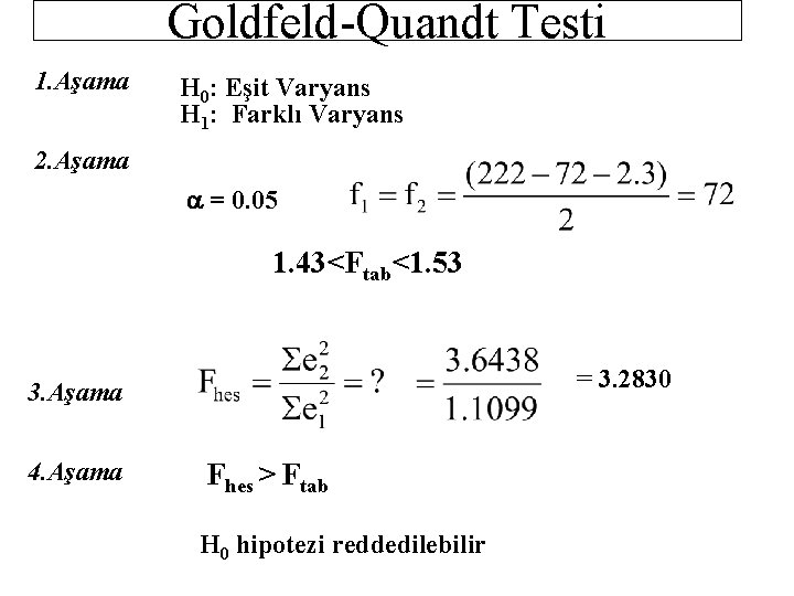 Goldfeld-Quandt Testi 1. Aşama H 0: Eşit Varyans H 1: Farklı Varyans 2. Aşama