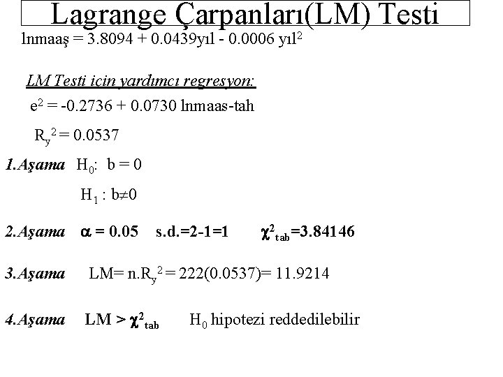 Lagrange Çarpanları(LM) Testi lnmaaş = 3. 8094 + 0. 0439 yıl - 0. 0006