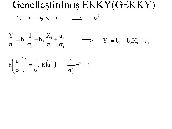 Genelleştirilmiş EKKY(GEKKY) Yi = b 1 + b 2 Xi + ui 