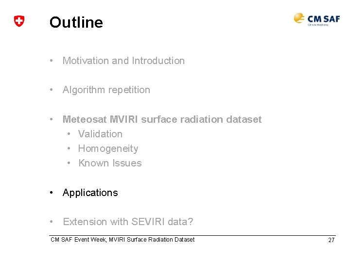 Outline • Motivation and Introduction • Algorithm repetition • Meteosat MVIRI surface radiation dataset
