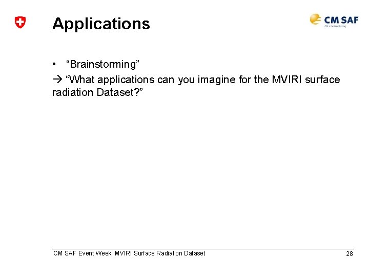 Applications • “Brainstorming” “What applications can you imagine for the MVIRI surface radiation Dataset?
