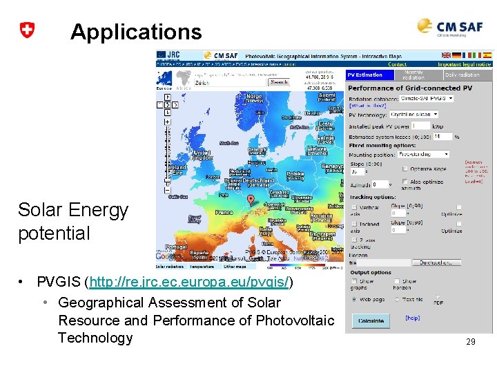 Applications Solar Energy potential • PVGIS (http: //re. jrc. europa. eu/pvgis/) • Geographical Assessment